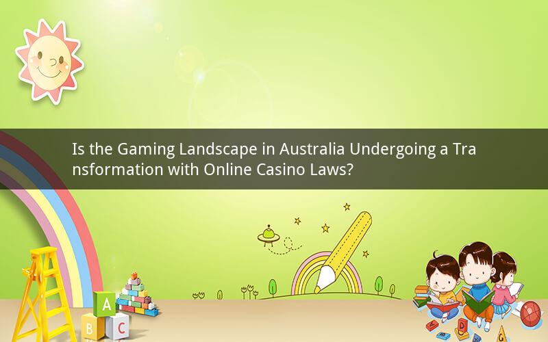 Is the Gaming Landscape in Australia Undergoing a Transformation with Online Casino Laws?