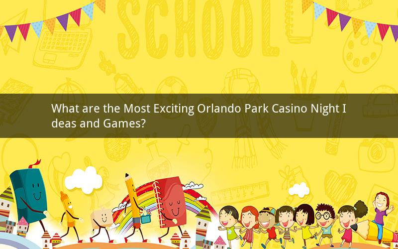 What are the Most Exciting Orlando Park Casino Night Ideas and Games?