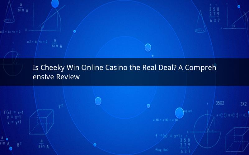Is Cheeky Win Online Casino the Real Deal? A Comprehensive Review