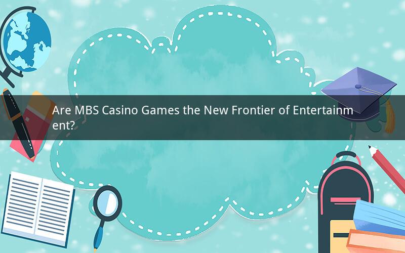 Are MBS Casino Games the New Frontier of Entertainment?