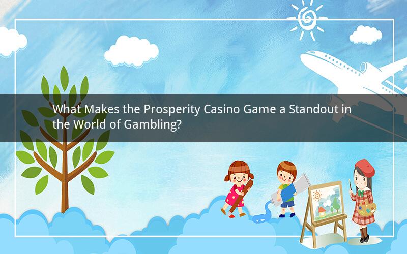 What Makes the Prosperity Casino Game a Standout in the World of Gambling?