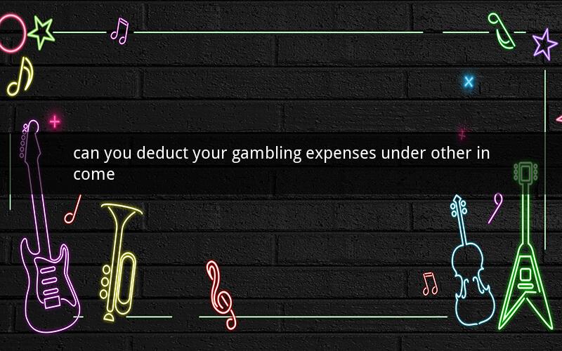 can you deduct your gambling expenses under other income