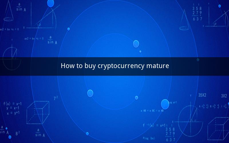 How to buy cryptocurrency mature