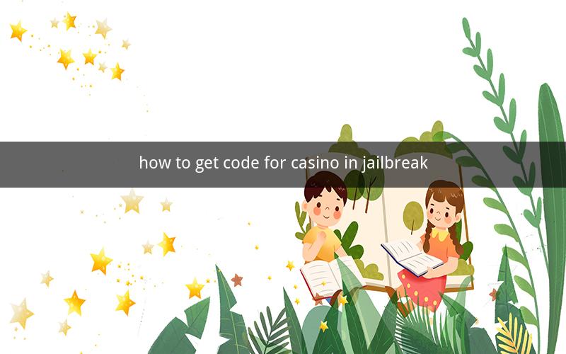 how to get code for casino in jailbreak