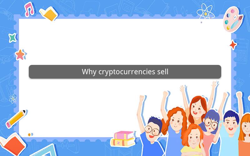Why cryptocurrencies sell